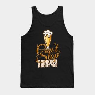 'I Cant Stop Drinking About You' Beer Pun Witty Tank Top